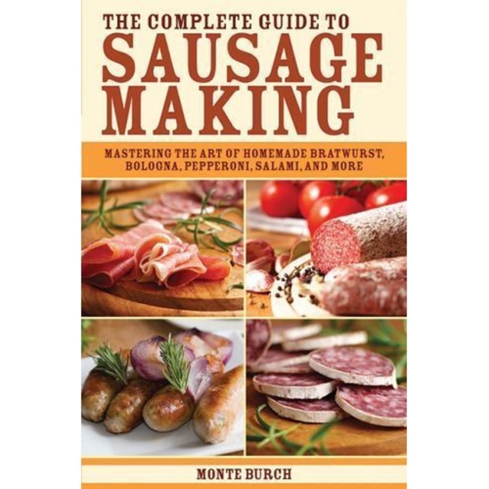 The Complete Guide to Sausage Making Bratwurst Pepperoni Salami